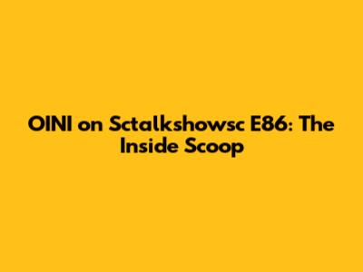 OINI on Sctalkshowsc E86: The Inside Scoop