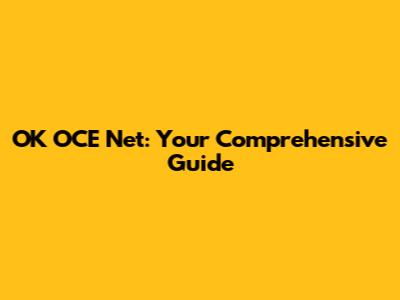 OK OCE Net: Your Comprehensive Guide