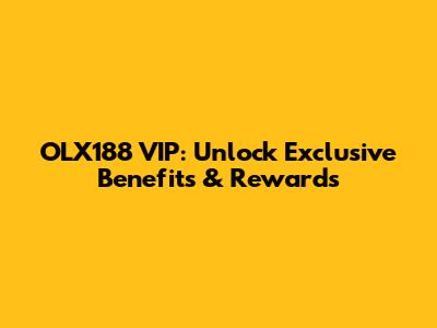 OLX188 VIP: Unlock Exclusive Benefits & Rewards