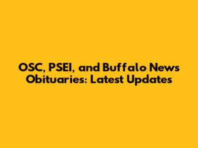 OSC, PSEI, and Buffalo News Obituaries: Latest Updates