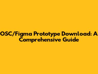OSC/Figma Prototype Download: A Comprehensive Guide
