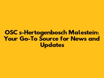 OSC 's-Hertogenbosch Malestein: Your Go-To Source for News and Updates