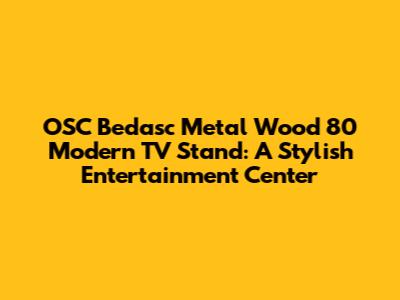 OSC Bedasc Metal Wood 80 Modern TV Stand: A Stylish Entertainment Center