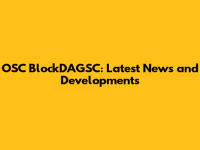 OSC BlockDAGSC: Latest News and Developments
