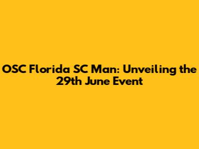 OSC Florida SC Man: Unveiling the 29th June Event