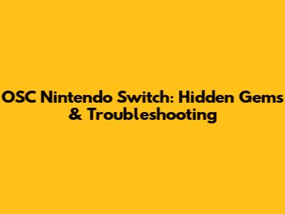 OSC Nintendo Switch: Hidden Gems & Troubleshooting