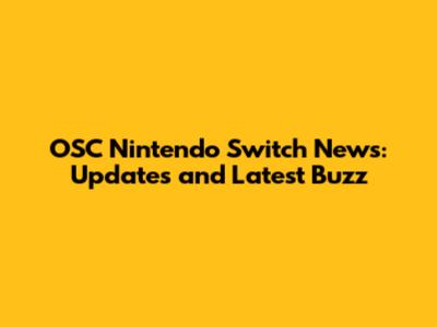 OSC Nintendo Switch News: Updates and Latest Buzz