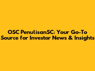 OSC PenulisanSC: Your Go-To Source for Investor News & Insights