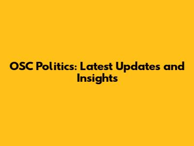 OSC Politics: Latest Updates and Insights