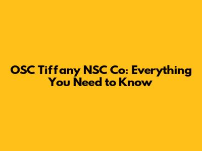 OSC Tiffany NSC Co: Everything You Need to Know