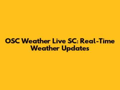 OSC Weather Live SC: Real-Time Weather Updates
