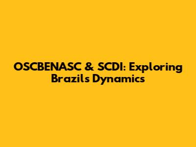 OSCBENASC & SCDI: Exploring Brazil's Dynamics