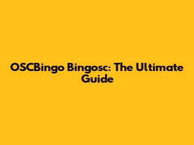 OSCBingo Bingosc: The Ultimate Guide