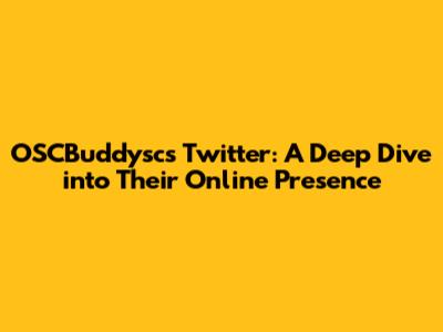 OSCBuddysc's Twitter: A Deep Dive into Their Online Presence