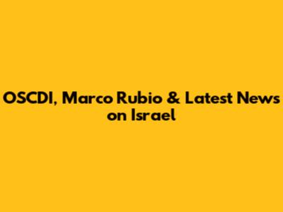 OSCDI, Marco Rubio & Latest News on Israel