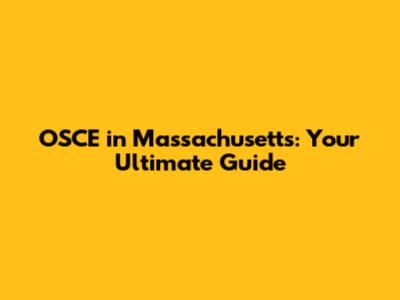 OSCE in Massachusetts: Your Ultimate Guide