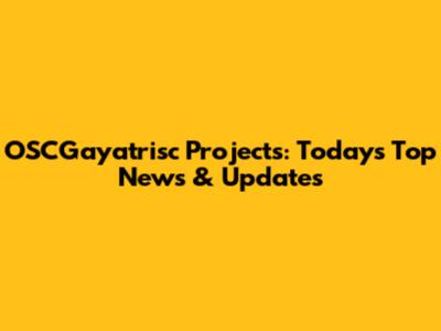 OSCGayatrisc Projects: Today's Top News & Updates