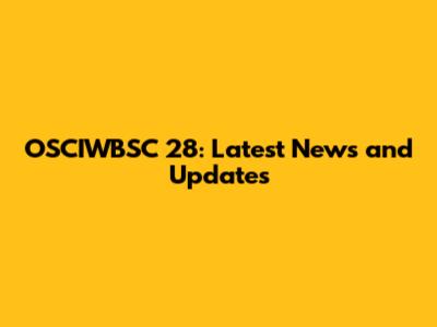 OSCIWBSC 28: Latest News and Updates