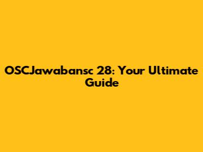 OSCJawabansc 28: Your Ultimate Guide