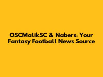 OSCMalikSC & Nabers: Your Fantasy Football News Source