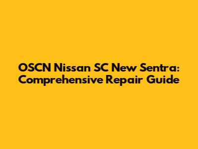 OSCN Nissan SC New Sentra: Comprehensive Repair Guide