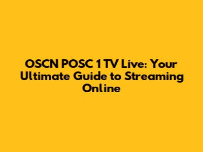 OSCN POSC 1 TV Live: Your Ultimate Guide to Streaming Online