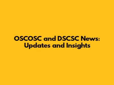 OSCOSC and DSCSC News: Updates and Insights