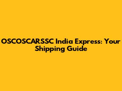 OSCOSCARSSC India Express: Your Shipping Guide