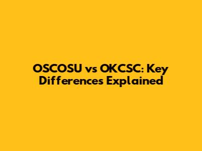 OSCOSU vs OKCSC: Key Differences Explained