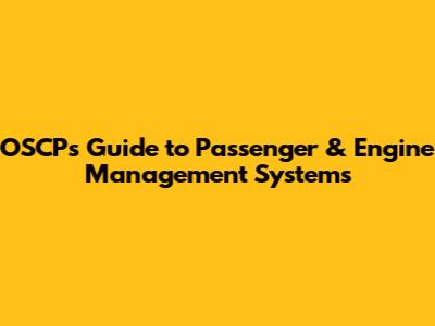OSCP's Guide to Passenger & Engine Management Systems