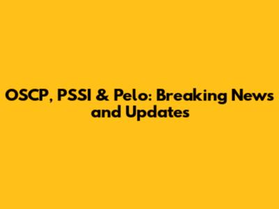 OSCP, PSSI & Pelo: Breaking News and Updates