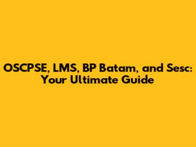 OSCPSE, LMS, BP Batam, and Sesc: Your Ultimate Guide