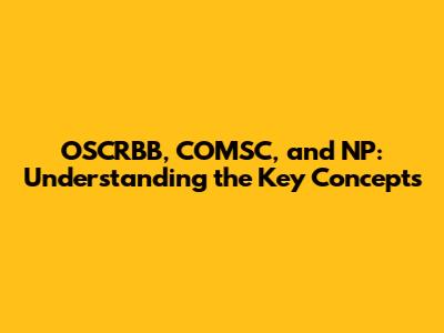 OSCRBB, COMSC, and NP: Understanding the Key Concepts