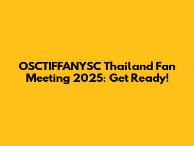 OSCTIFFANYSC Thailand Fan Meeting 2025: Get Ready!