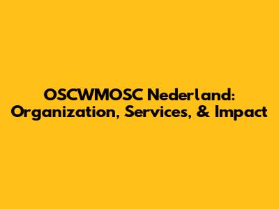 OSCWMOSC Nederland: Organization, Services, & Impact