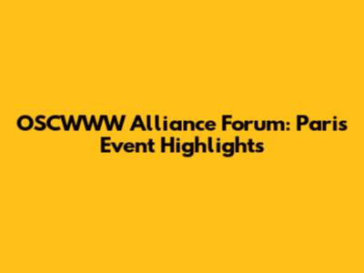 OSCWWW Alliance Forum: Paris Event Highlights