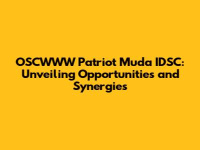 OSCWWW Patriot Muda IDSC: Unveiling Opportunities and Synergies