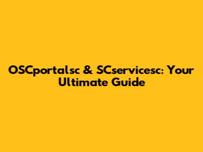 OSCportalsc & SCservicesc: Your Ultimate Guide