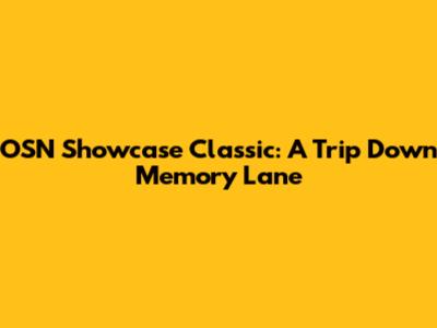 OSN Showcase Classic: A Trip Down Memory Lane