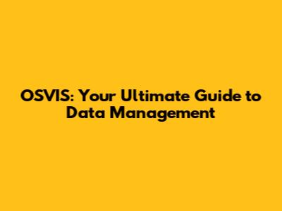 OSVIS: Your Ultimate Guide to Data Management