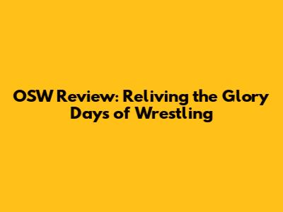 OSW Review: Reliving the Glory Days of Wrestling