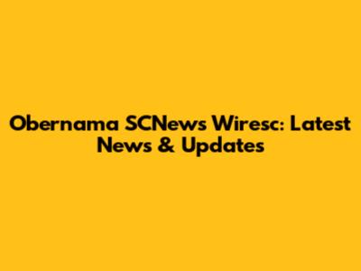 Obernama SCNews Wiresc: Latest News & Updates