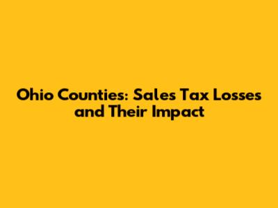 Ohio Counties: Sales Tax Losses and Their Impact