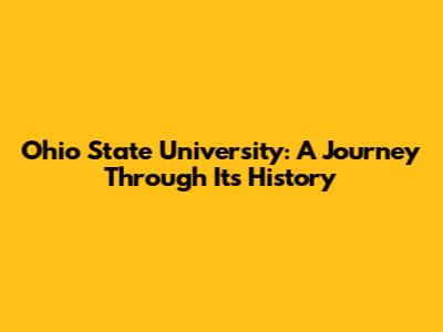 Ohio State University: A Journey Through Its History