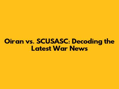 Oiran vs. SCUSASC: Decoding the Latest War News