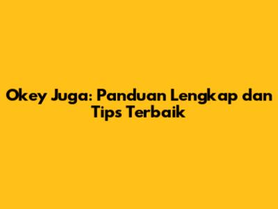 Okey Juga: Panduan Lengkap dan Tips Terbaik