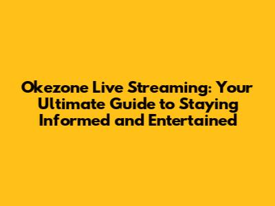 Okezone Live Streaming: Your Ultimate Guide to Staying Informed and Entertained