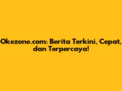 Okezone.com: Berita Terkini, Cepat, dan Terpercaya!