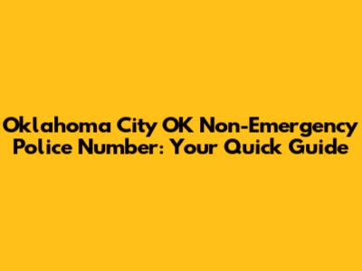 Oklahoma City OK Non-Emergency Police Number: Your Quick Guide
