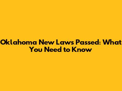 Oklahoma New Laws Passed: What You Need to Know